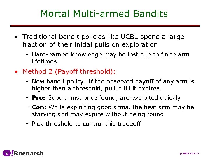 Mortal Multi-armed Bandits • Traditional bandit policies like UCB 1 spend a large fraction