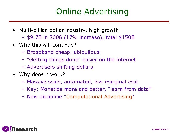 Online Advertising • Multi-billion dollar industry, high growth – $9. 7 B in 2006