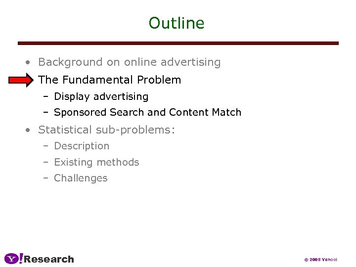 Outline • Background on online advertising • The Fundamental Problem – Display advertising –