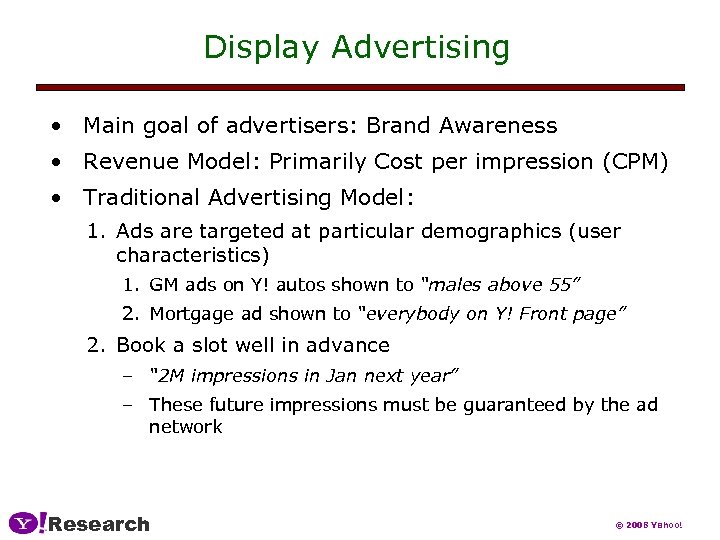 Display Advertising • Main goal of advertisers: Brand Awareness • Revenue Model: Primarily Cost