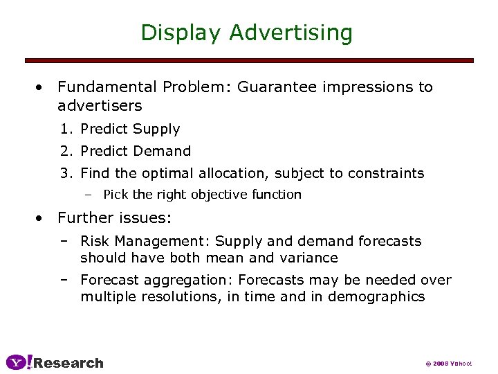 Display Advertising • Fundamental Problem: Guarantee impressions to advertisers 1. Predict Supply 2. Predict