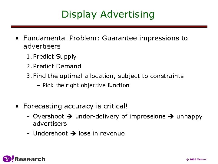 Display Advertising • Fundamental Problem: Guarantee impressions to advertisers 1. Predict Supply 2. Predict
