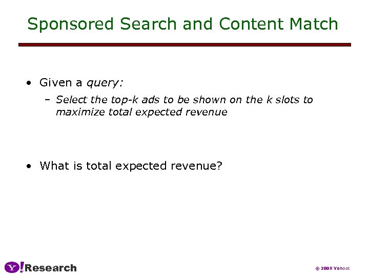 Sponsored Search and Content Match • Given a query: – Select the top-k ads