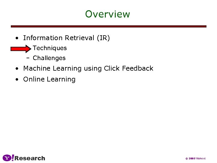 Overview • Information Retrieval (IR) – Techniques – Challenges • Machine Learning using Click