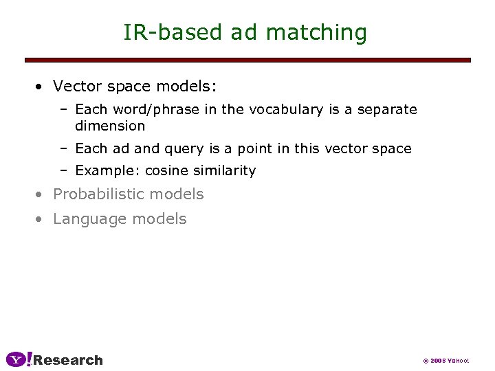 IR-based ad matching • Vector space models: – Each word/phrase in the vocabulary is
