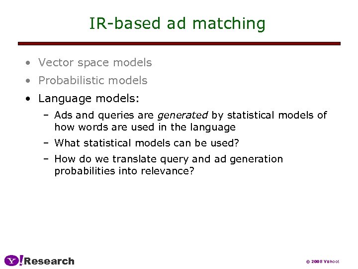 IR-based ad matching • Vector space models • Probabilistic models • Language models: –
