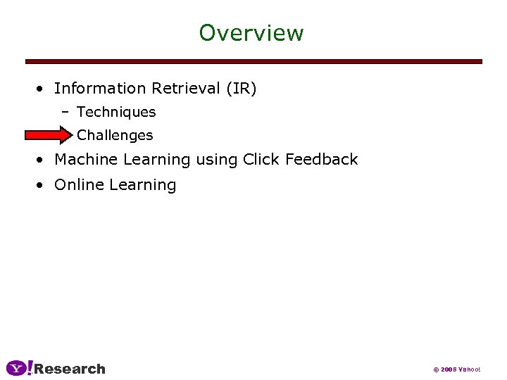 Overview • Information Retrieval (IR) – Techniques – Challenges • Machine Learning using Click