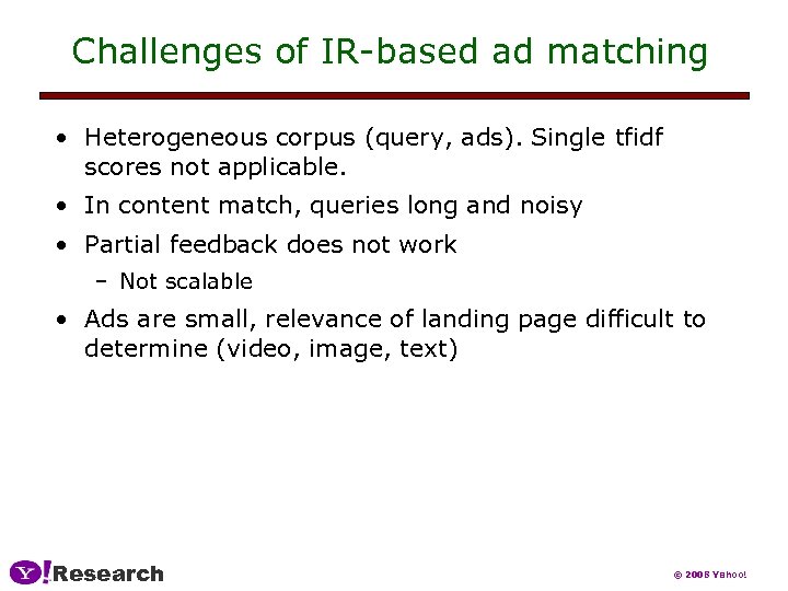 Challenges of IR-based ad matching • Heterogeneous corpus (query, ads). Single tfidf scores not