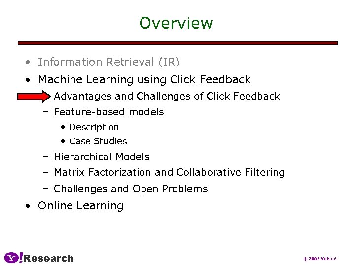 Overview • Information Retrieval (IR) • Machine Learning using Click Feedback – Advantages and