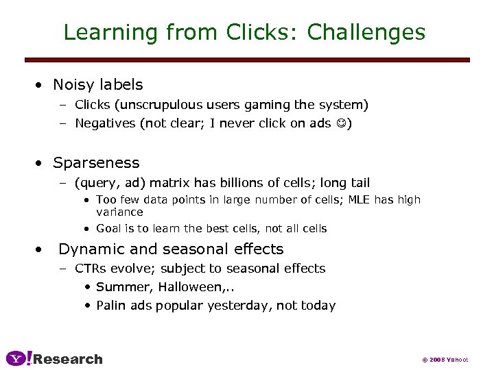Learning from Clicks: Challenges • Noisy labels – Clicks (unscrupulous users gaming the system)