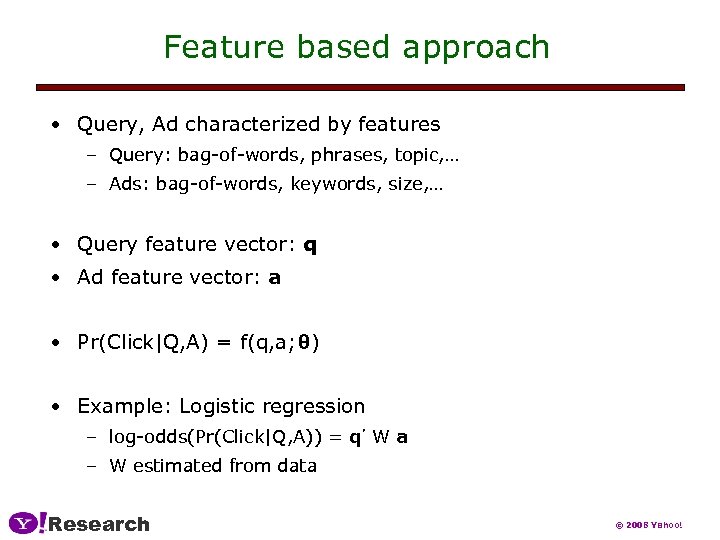 Feature based approach • Query, Ad characterized by features – Query: bag-of-words, phrases, topic,