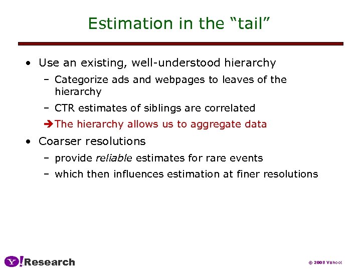 Estimation in the “tail” • Use an existing, well-understood hierarchy – Categorize ads and