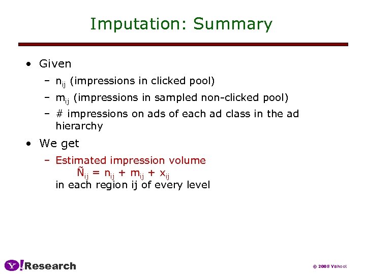 Imputation: Summary • Given – nij (impressions in clicked pool) – mij (impressions in