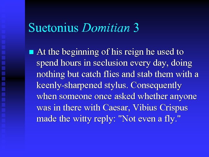 Suetonius Domitian 3 n At the beginning of his reign he used to spend