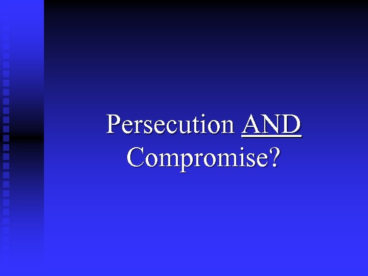 Persecution AND Compromise? 