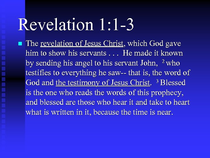 Revelation 1: 1 -3 n The revelation of Jesus Christ, which God gave him