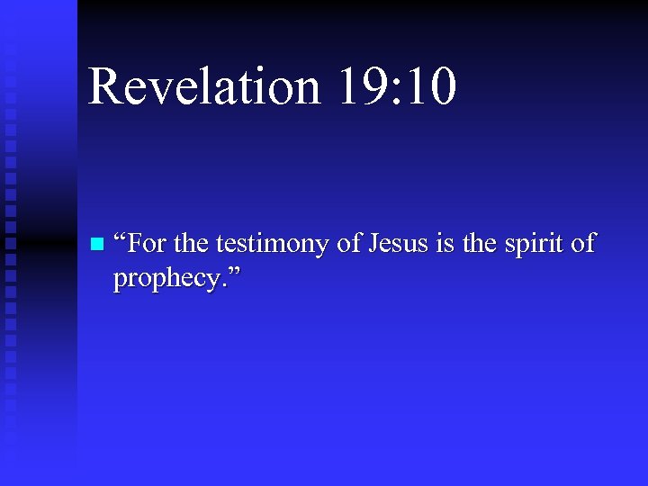 Revelation 19: 10 n “For the testimony of Jesus is the spirit of prophecy.