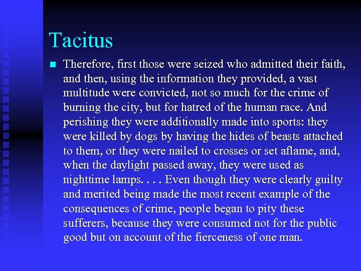 Tacitus n Therefore, first those were seized who admitted their faith, and then, using