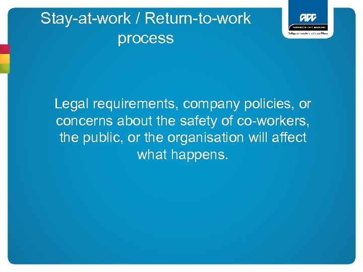 Stay-at-work / Return-to-work process Legal requirements, company policies, or concerns about the safety of