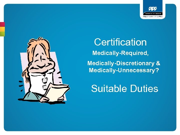Certification Medically-Required, Medically-Discretionary & Medically-Unnecessary? Suitable Duties 