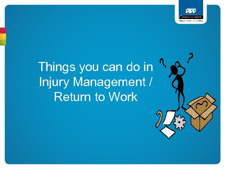Things you can do in Injury Management / Return to Work 
