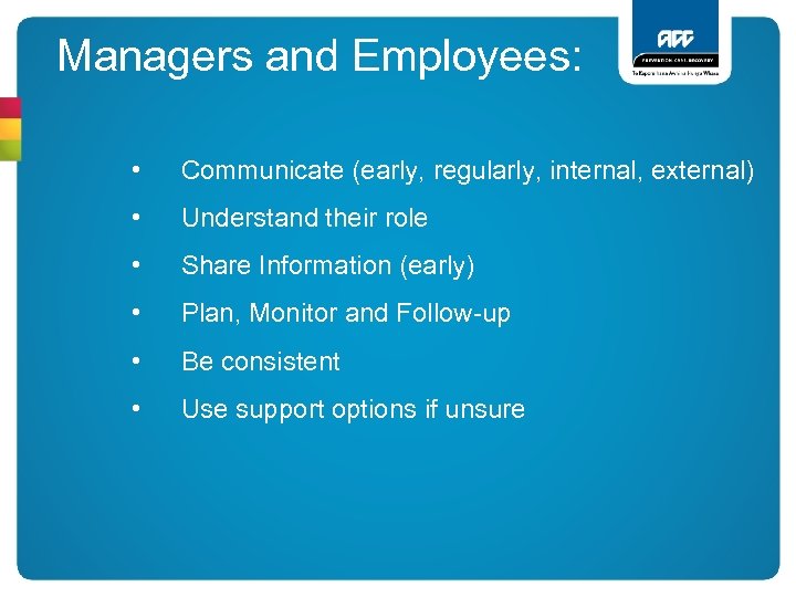 Managers and Employees: • Communicate (early, regularly, internal, external) • Understand their role •