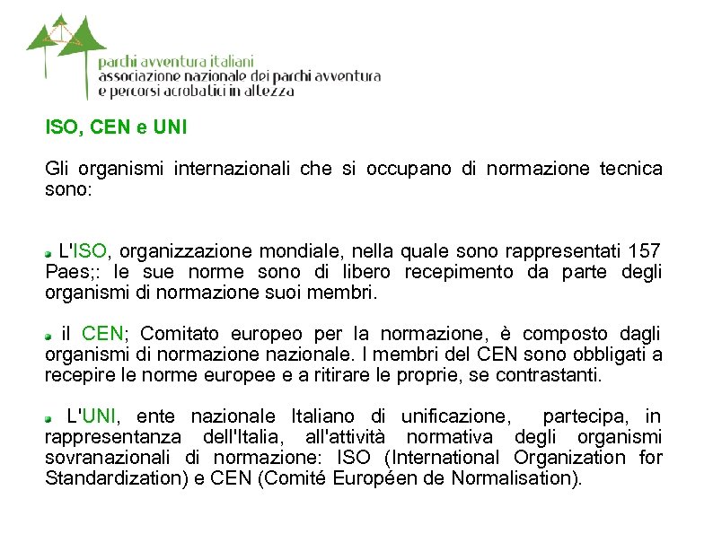 ISO, CEN e UNI Gli organismi internazionali che si occupano di normazione tecnica sono: