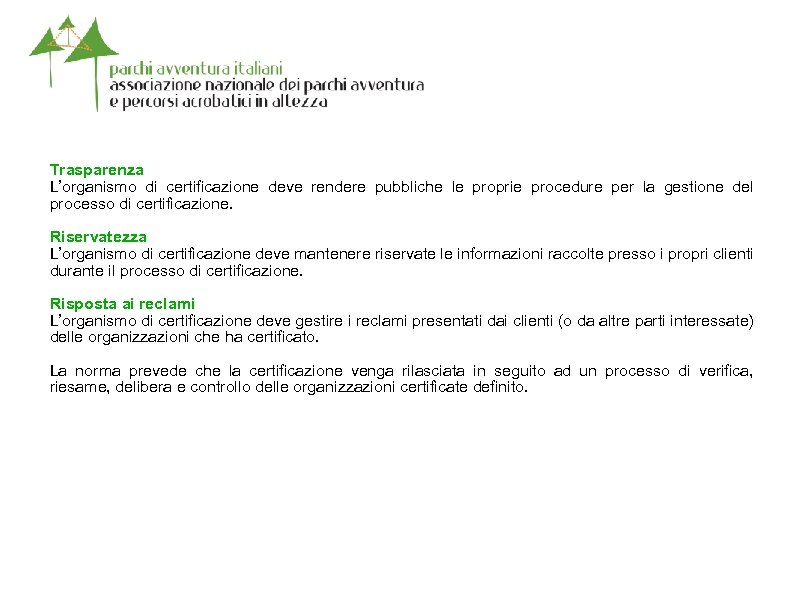 Trasparenza L’organismo di certificazione deve rendere pubbliche le proprie procedure per la gestione del