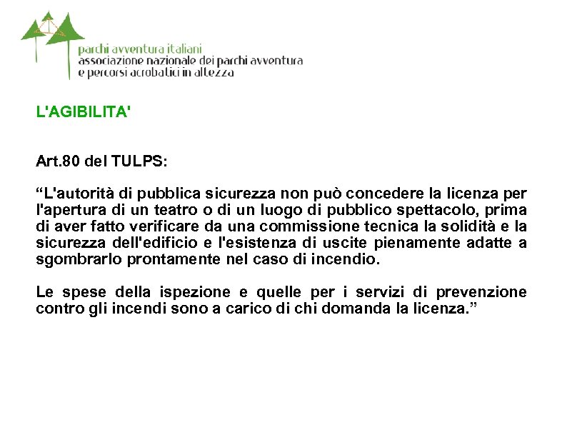 L'AGIBILITA' Art. 80 del TULPS: “L'autorità di pubblica sicurezza non può concedere la licenza