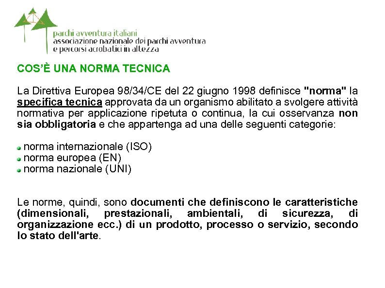 COS’È UNA NORMA TECNICA La Direttiva Europea 98/34/CE del 22 giugno 1998 definisce 