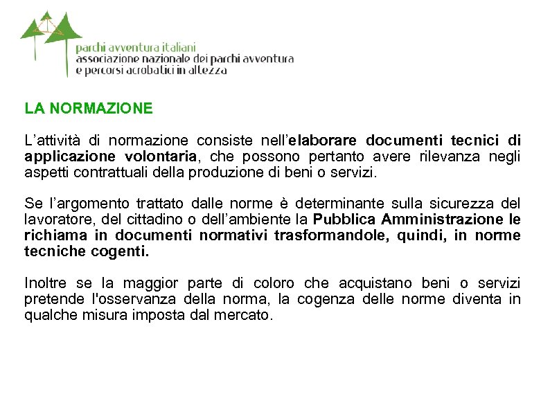 LA NORMAZIONE L’attività di normazione consiste nell’elaborare documenti tecnici di applicazione volontaria, che possono
