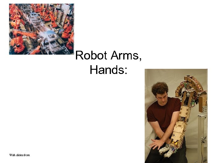 Robot Arms, Hands: With slides from 