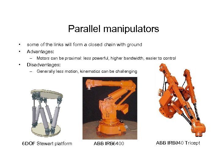 Parallel manipulators • • some of the links will form a closed chain with