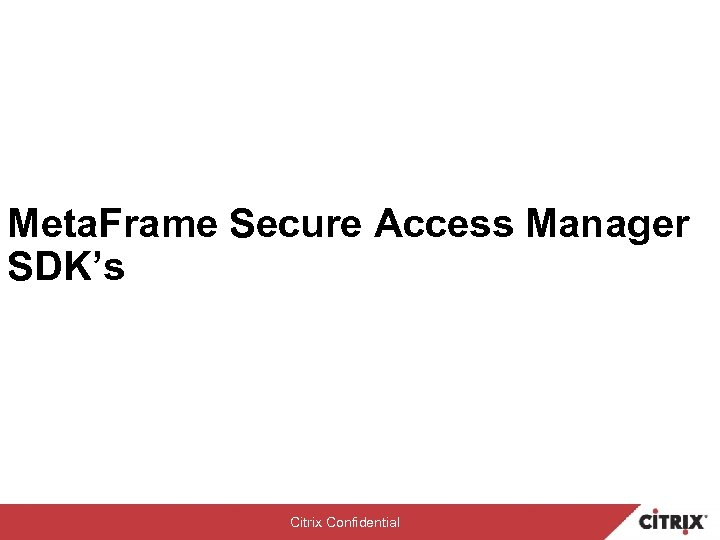 Meta. Frame Secure Access Manager SDK’s Citrix Confidential 