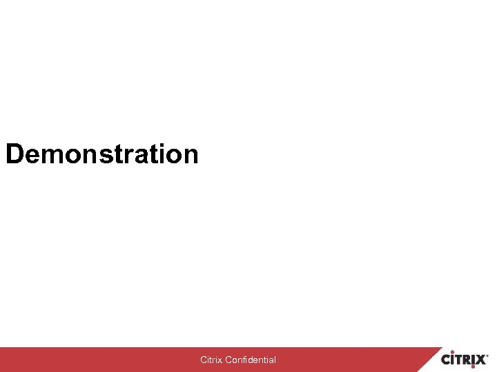 Demonstration Citrix Confidential 