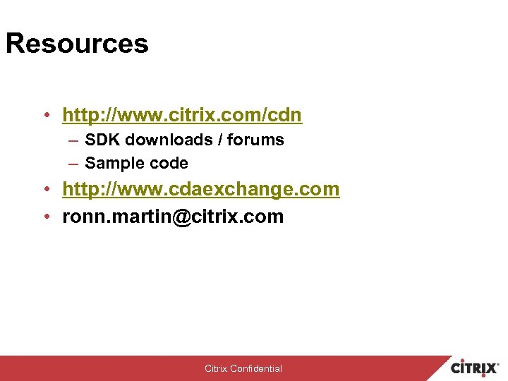 Resources • http: //www. citrix. com/cdn – SDK downloads / forums – Sample code