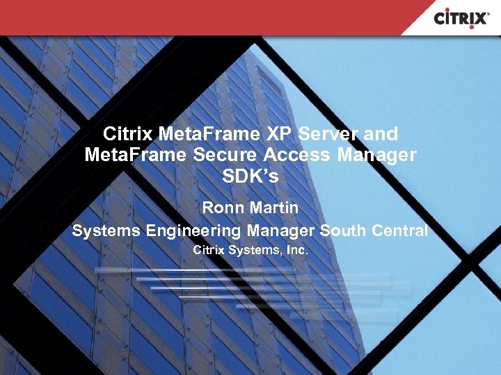 Citrix Meta. Frame XP Server and Meta. Frame Secure Access Manager SDK’s Ronn Martin