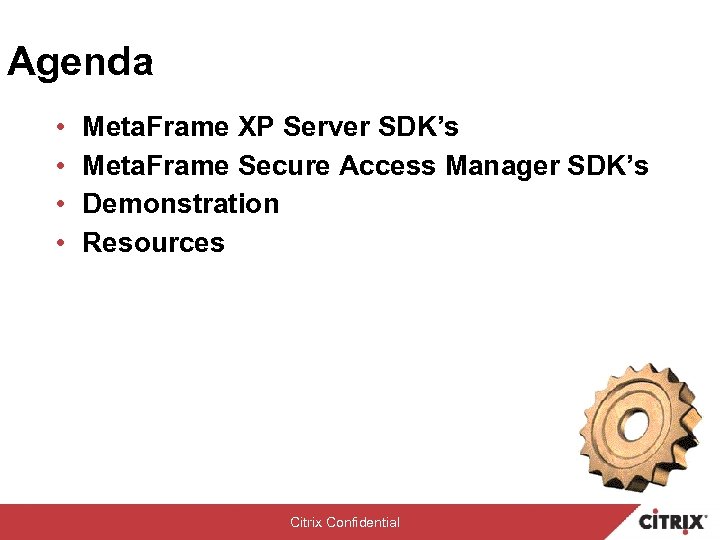 Agenda • • Meta. Frame XP Server SDK’s Meta. Frame Secure Access Manager SDK’s