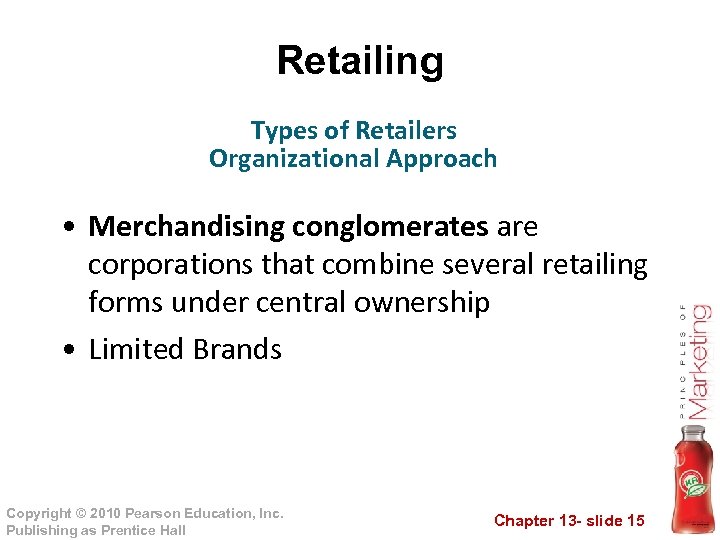 Retailing Types of Retailers Organizational Approach • Merchandising conglomerates are corporations that combine several