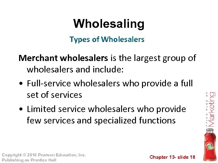 Wholesaling Types of Wholesalers Merchant wholesalers is the largest group of wholesalers and include: