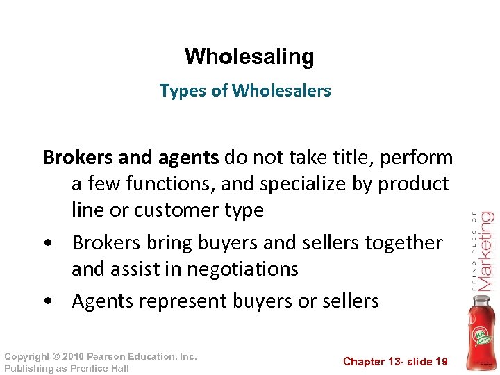 Wholesaling Types of Wholesalers Brokers and agents do not take title, perform a few