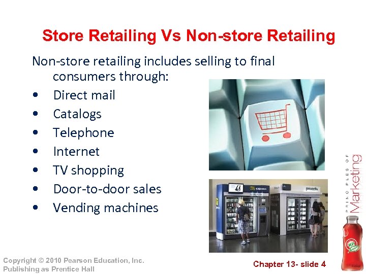 Store Retailing Vs Non-store Retailing Non-store retailing includes selling to final consumers through: •