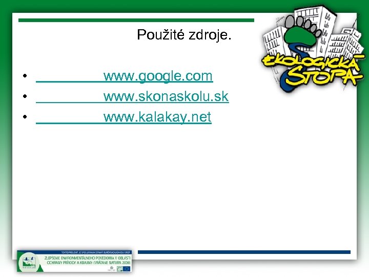 Použité zdroje. • • • www. google. com www. skonaskolu. sk www. kalakay. net