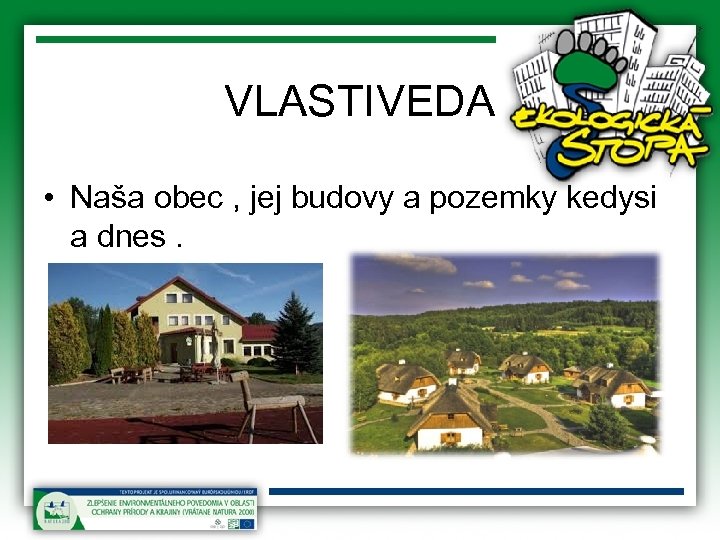 VLASTIVEDA • Naša obec , jej budovy a pozemky kedysi a dnes. 