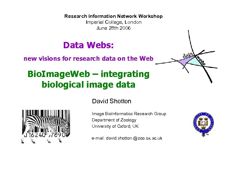 Research Information Network Workshop Imperial College, London June 28 th 2006 Data Webs: new