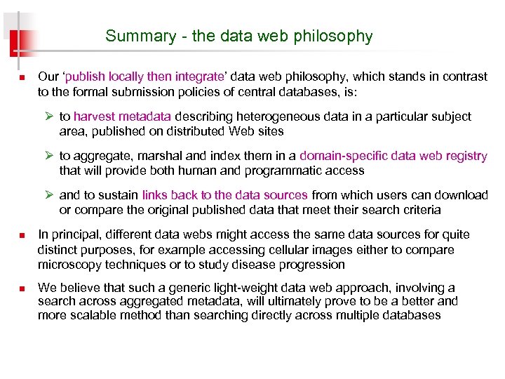 Summary - the data web philosophy n Our ‘publish locally then integrate’ data web