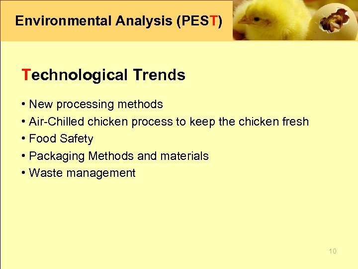 Environmental Analysis (PEST) Technological Trends • New processing methods • Air-Chilled chicken process to