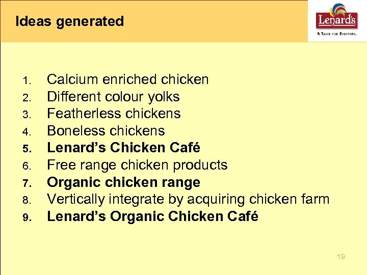 Ideas generated 1. 2. 3. 4. 5. 6. 7. 8. 9. Calcium enriched chicken