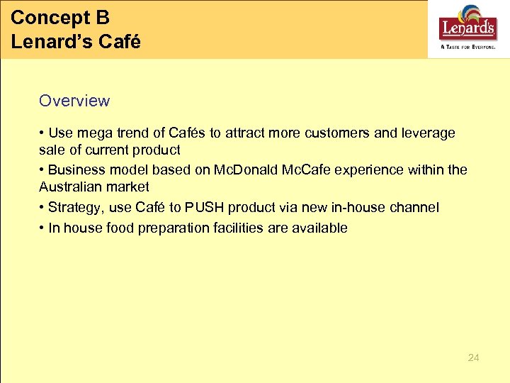 Concept B Lenard’s Café Overview • Use mega trend of Cafés to attract more