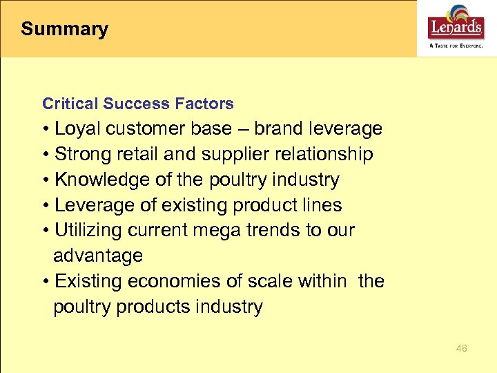Summary Critical Success Factors • Loyal customer base – brand leverage • Strong retail